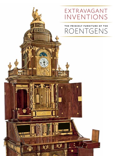 Extravagant Inventions The Princely Furniture Of The Roentgens Wolfram Koeppe
