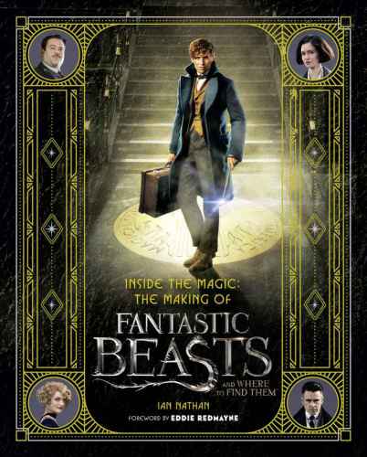 Inside The Magic The Making Of Fantastic Beasts And Where To Find Them Ian Nathan