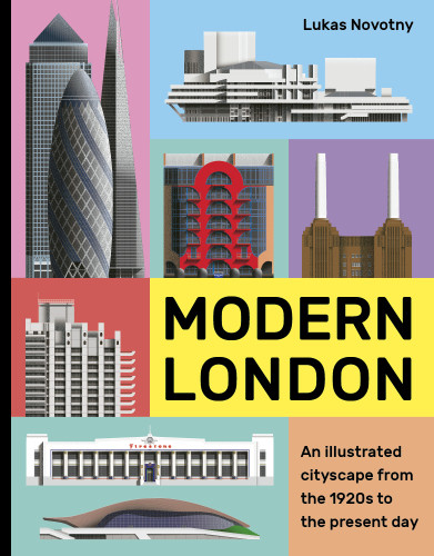 Modern London An Illustrated Tour Of Londons Cityscape From The 1920s To The Present Day Lukas Novotny