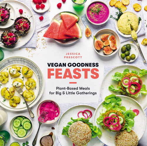 Vegan Goodness Feasts Plantbased Meals For Big Little Gatherings Jessica Prescott
