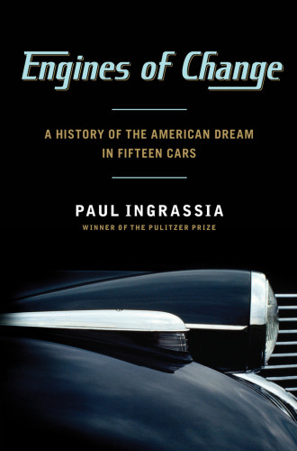 Engines Of Change A History Of The American Dream In Fifteen Cars Paul Ingrassia