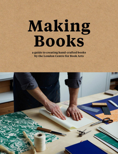 Making Books A Guide To Creating Handcrafted Books Kindle Simon Goode Ira Yonemura
