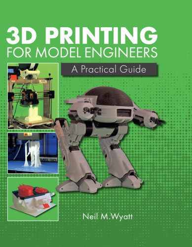 3d Printing For Model Engineers A Practical Guide Neil M Wyatt