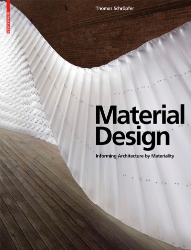 Material Design Informing Architecture By Materiality Thomas Schrpfer