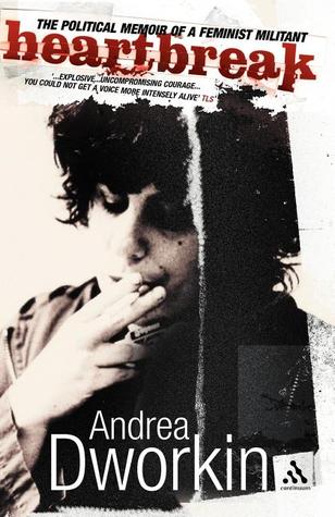 Heartbreak The Political Memoir Of A Feminist Militant Andrea Dworkin