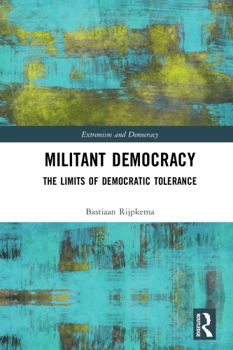 Militant Democracy The Limits Of Democratic Tolerance Bastiaan R Rijpkema