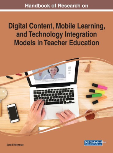 Handbook Of Research On Digital Content Mobile Learning And Technology Integration Models In Teacher Education Advances In Educational Technologies And Instructional Design Aetid 1st Edition Jared Keengwe
