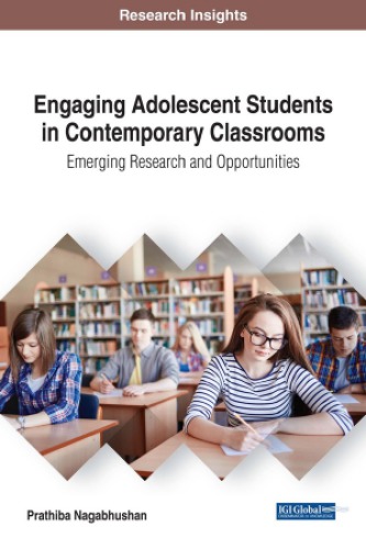 Engaging Adolescent Students In Contemporary Classrooms Emerging Research And Opportunities Advances In Educational Technologies And Instructional Design Prathiba Nagabhushan