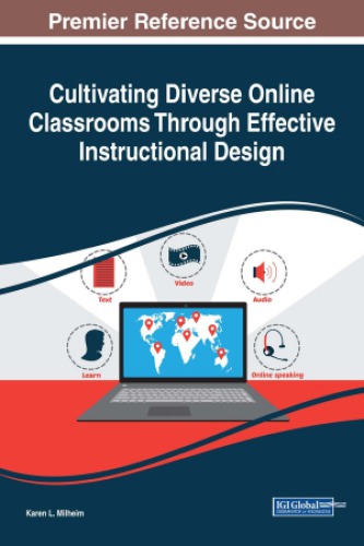 Cultivating Diverse Online Classrooms Through Effective Instructional Design Advances In Educational Technologies And Instructional Design Karen L Milheim