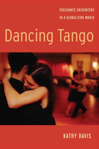 Dancing Tango Passionate Encounters In A Globalizing World Kathy Davis