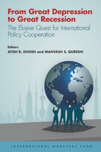 From Great Depression To Great Recession The Elusive Quest For International Policy Cooperation Atish R Ghosh Mahvash S Qureshi