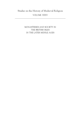 Monasteries And Society In The British Isles In The Later Middle Ages Janet Burton Editor