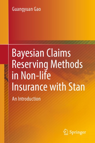 Bayesian Claims Reserving Methods In Nonlife Insurance With Stan An Introduction Guangyuan Gao