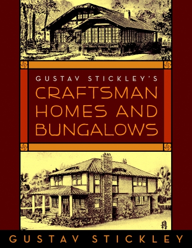 Gustav Stickleys Craftsman Homes And Bungalows Gustav Stickley