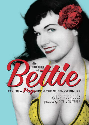 The Little Book Of Bettie Taking A Page From The Queen Of Pinups Tori Rodriguez