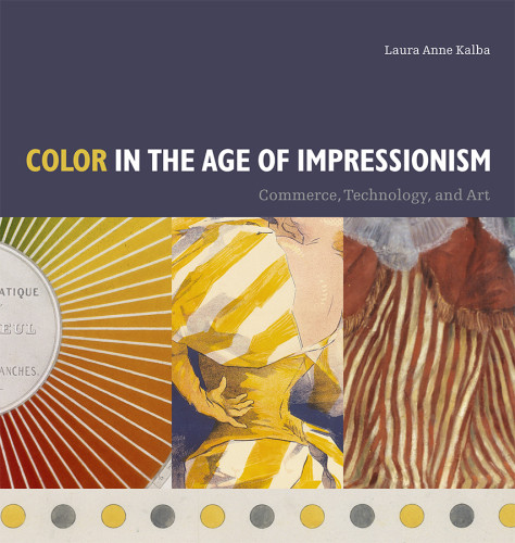 Color In The Age Of Impressionism Commerce Technology And Art Laura Anne Kalba