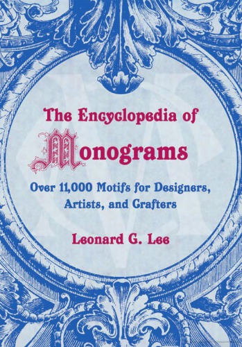 The Encyclopedia Of Monograms Over 11000 Motifs For Designers Artists And Crafters Leonard G Lee