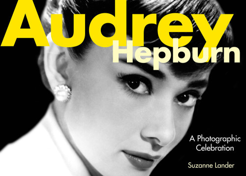 Audrey Hepburn A Photographic Celebration Suzanne Lander