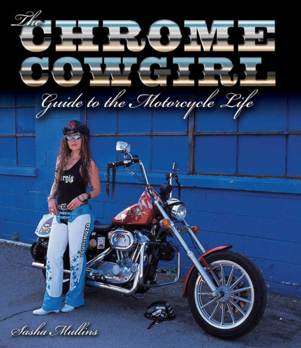 The Chrome Cowgirl Guide To The Motorcycle Life Sasha Mullins
