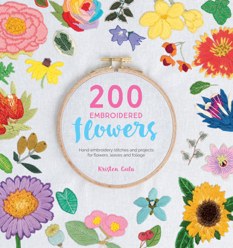 200 Embroidered Flowers Hand Embroidery Stitches And Projects For Flowers Leaves And Foliage Kristen Gula