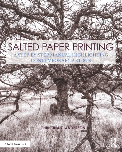 Salted Paper Printing A Stepbystep Manual Highlighting Contemporary Artists Anderson Christina Z