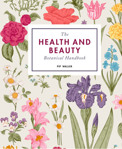 The Health And Beauty Botanical Handbook Pip Waller
