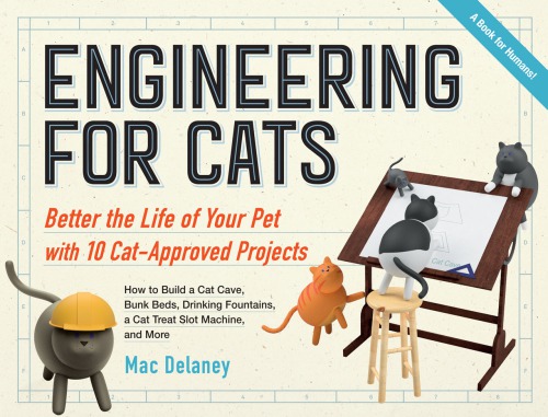 Engineering For Cats Better The Life Of Your Pet With10 Catapproved Projects Mac Delaney