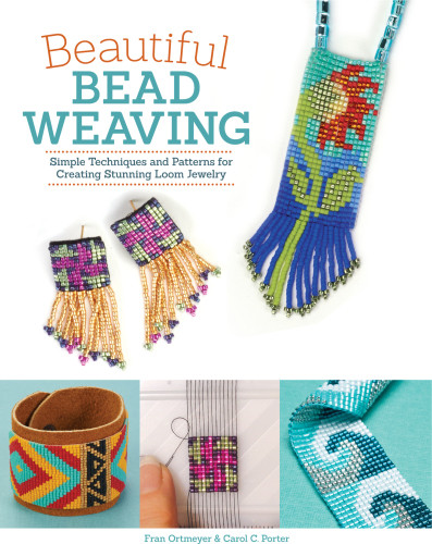 Beautiful Bead Weaving Simple Techniques And Patterns For Creating Stunning Loom Jewelry Carol C Porter