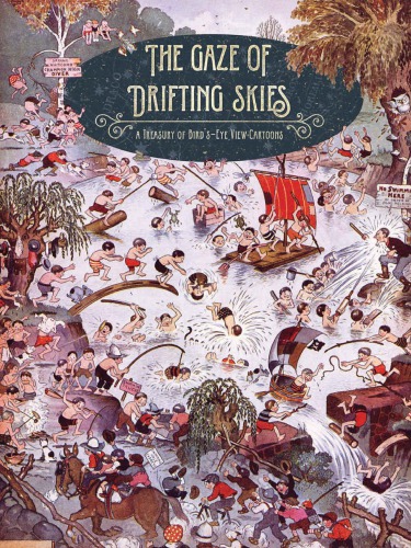 The Gaze Of Drifting Skies A Treasury Of Birds Eye Cartoon Views Jonathan Barli