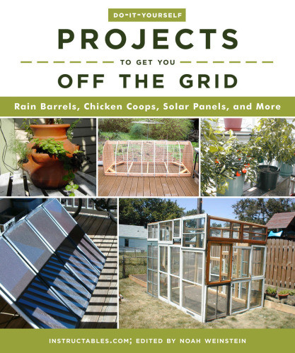 Doityourself Projects To Get You Off The Grid Rain Barrels Chicken Coops Solar Panels And More Instructablescom
