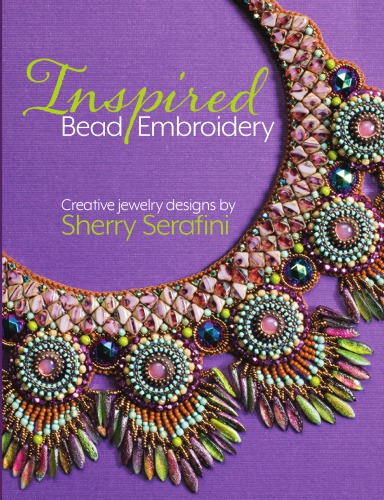 Inspired Bead Embroidery New Jewelry Designs Sherry Serafini