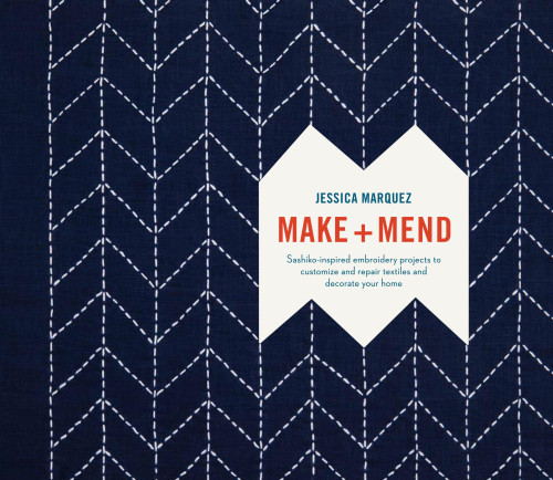 Make And Mend Sashikoinspired Embroidery Projects To Customize And Repair Textiles And Decorate Your Home Jessica Marquez