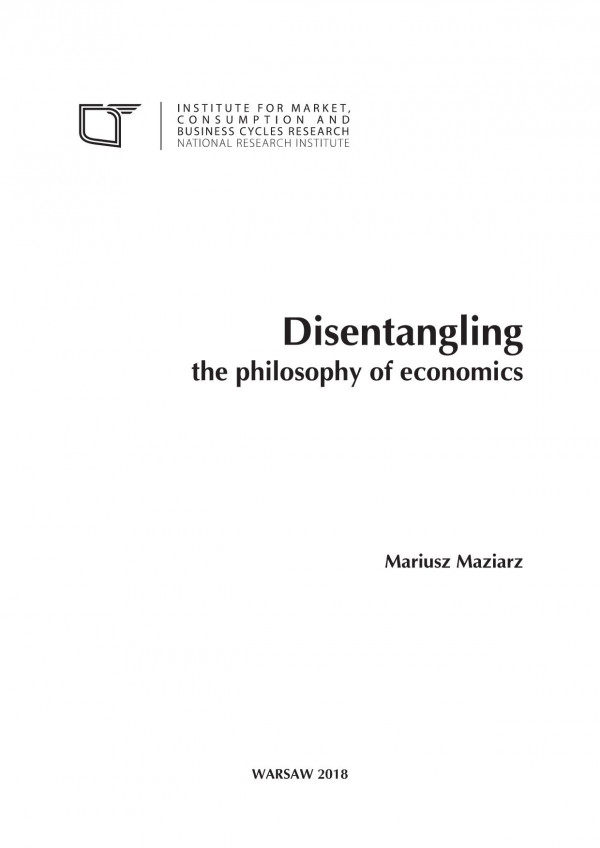 Disentangling The Philosophy Of Economics Mariusz Maziarz