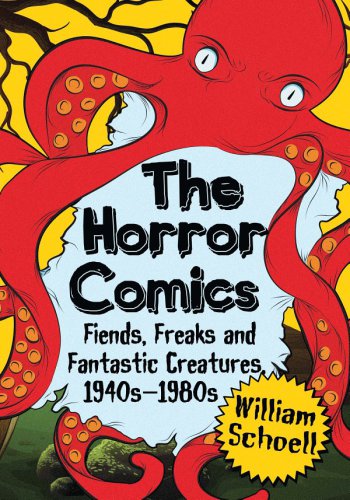 The Horror Comics Fiends Freaks And Fantastic Creatures 1940s1980s William Schoell