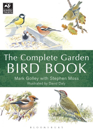 The Complete Garden Bird Book How To Identify And Attract Birds To Your Garden Mark Golley