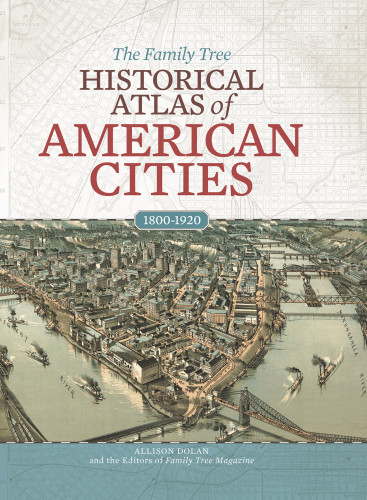 The Family Tree Historical Atlas Of American Cities Allison Dolan