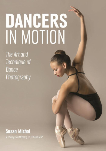Dancers In Motion The Art And Technique Of Dance Photography Susan Michal