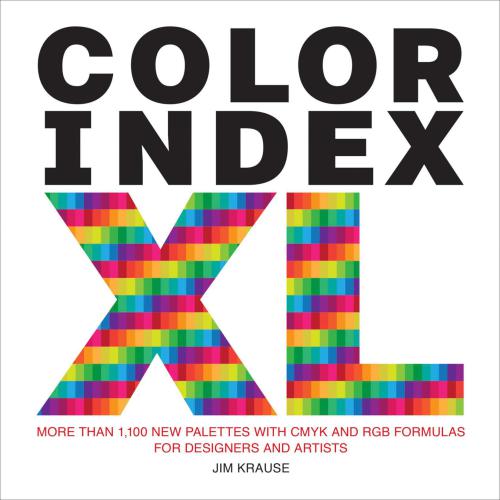 Color Index Xl More Than 1100 New Palettes With Cmyk And Rgb Formulas For Designers And Artists Jim Krause