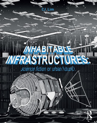 Inhabitable Infrastructures Urban Future Or Science Fiction Cj Lim