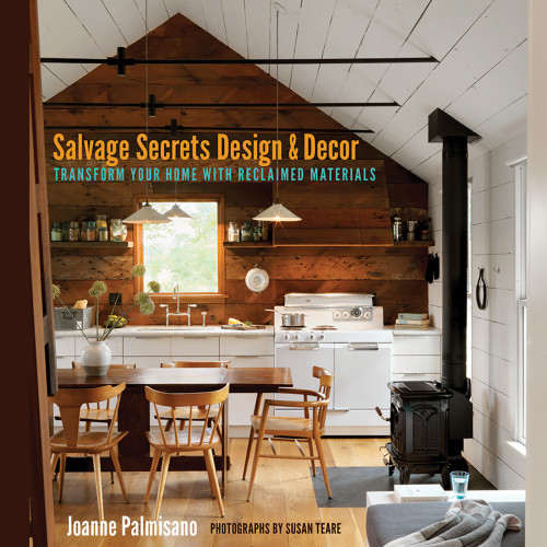 Salvage Secrets Design Decor Transform Your Home With Reclaimed Materials Joanne Palmisano