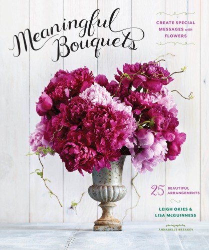Meaningful Bouquets Create Special Messages With Flowers Leigh Okies Lisa Mcguinness