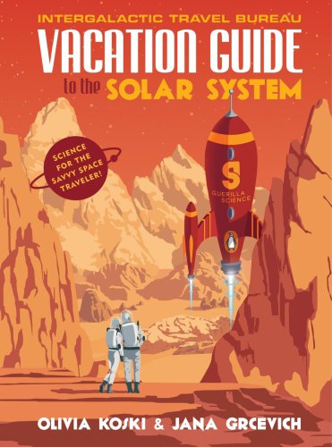 Vacation Guide To The Solar System Science For The Savvy Space Traveler Olivia Koski