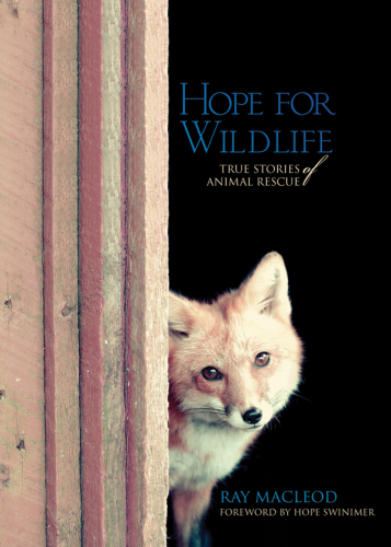 Hope For Wildlife True Stories Of Animal Rescue Ray Macleod