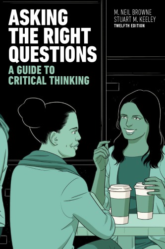 Asking The Right Questions A Guide To Critical Thinking M Neil Browne Stuart M Keeley