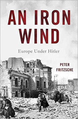 An Iron Wind Europe Under Hitler Hardcover Peter Fritzsche
