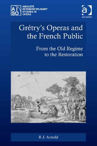 Grtrys Operas And The French Public From The Old Regime To The Restoration R J Arnold