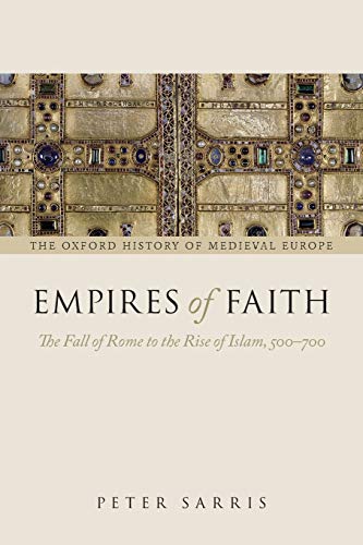 Empires Of Faith The Fall Of Rome To The Rise Of Islam 500700 Peter Sarris