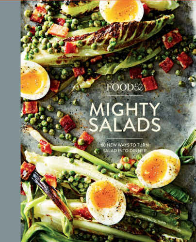 Food52 Mighty Salads 60 New Ways To Turn Salad Into Dinnerand Makeahead Lunches Too Editors Of Food52