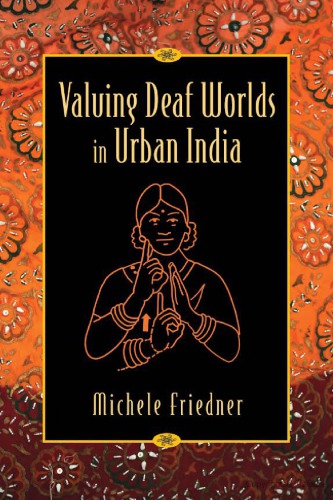 Valuing Deaf Worlds In Urban India Michele Friedner