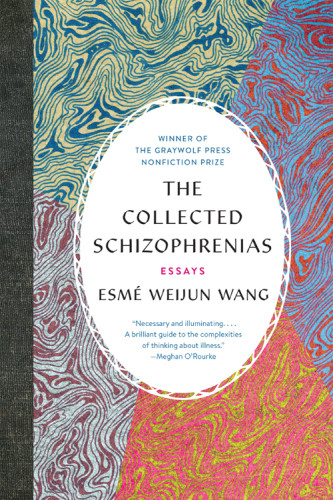 The Collected Schizophrenias Essays Esm Weijun Wang